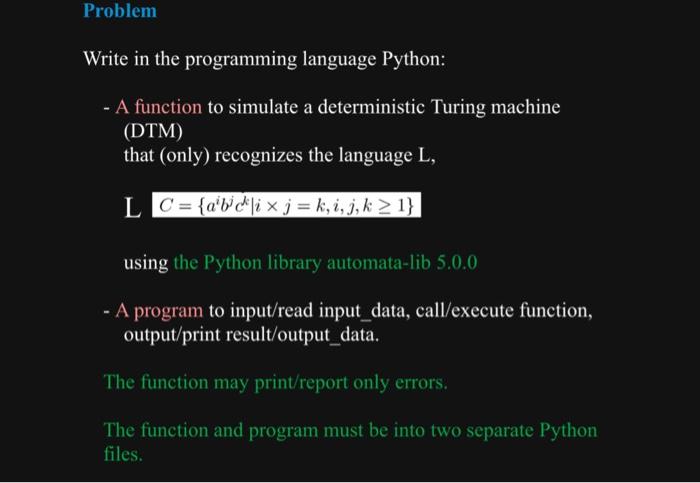 Problem
Write in the programming language Python:
- A function to simulate a deterministic Turing machine (DTM) that (only) r