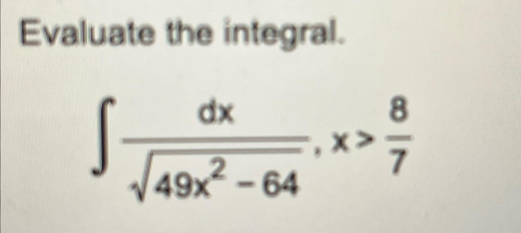 Solved Evaluate The Integral∫﻿﻿dx49x2 642x87 2425