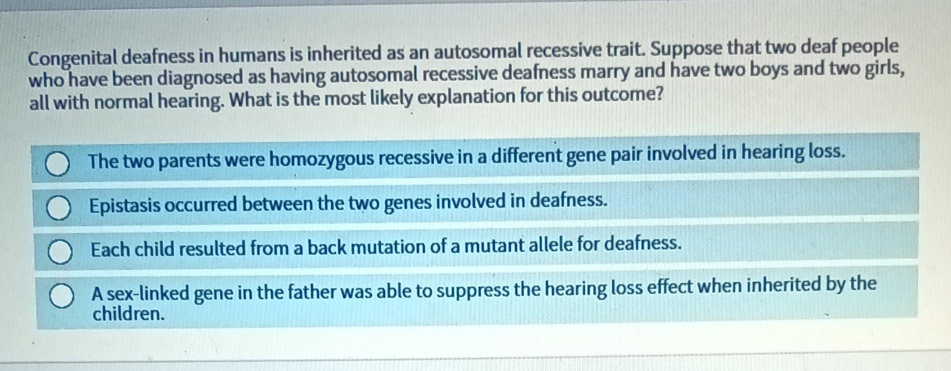 Solved Congenital deafness in humans is inherited as an | Chegg.com