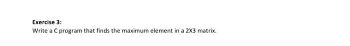 Solved Exercise 3: Write a C program that finds the maximum | Chegg.com