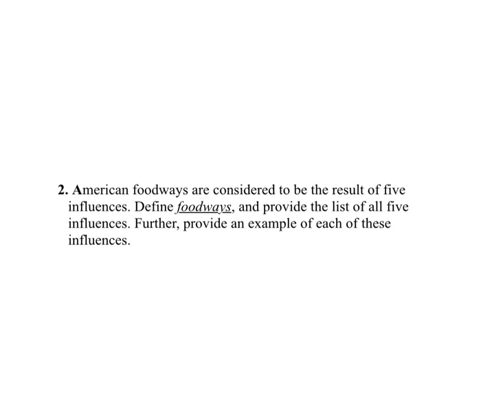 Solved 2. American foodways are considered to be the result