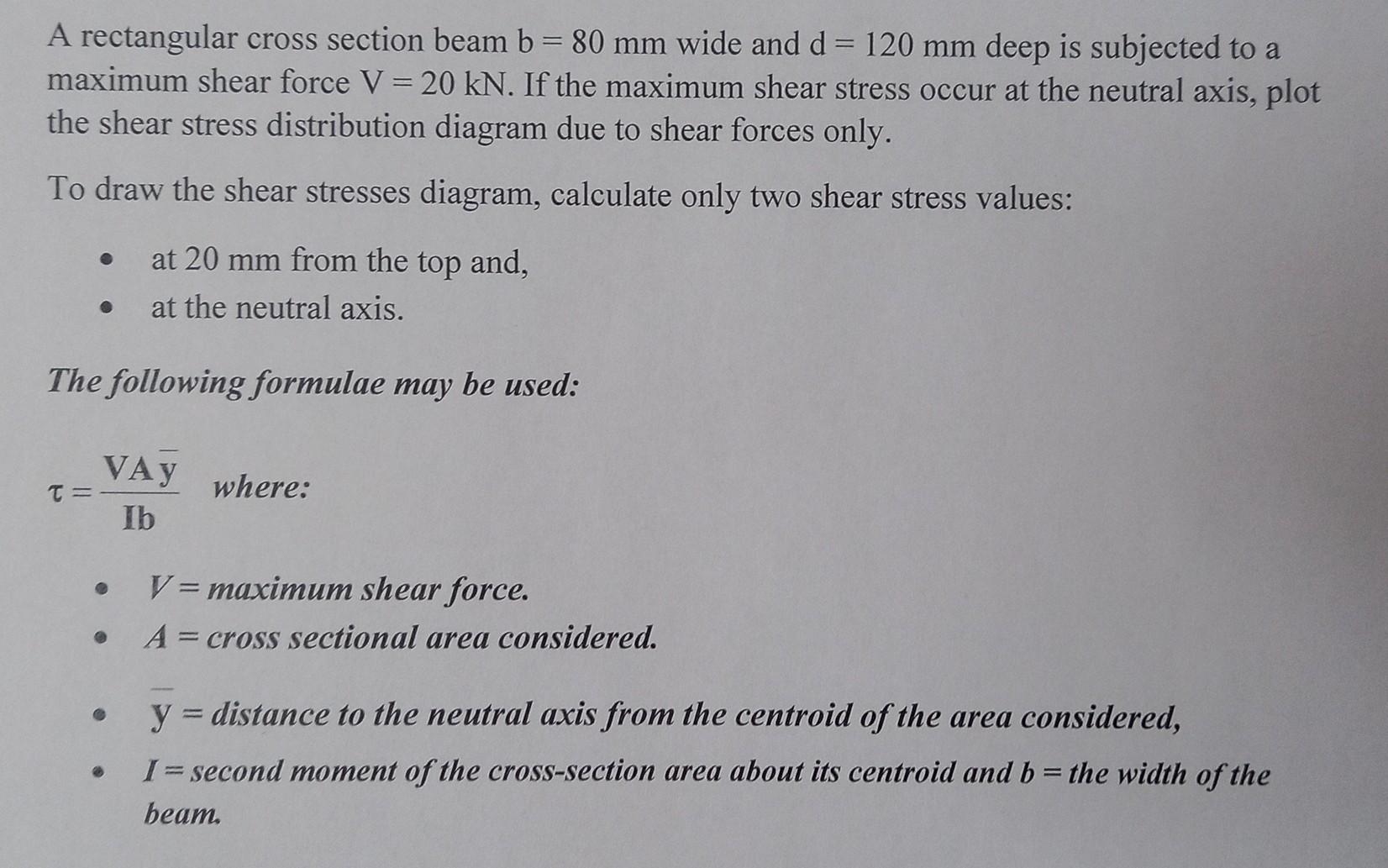 A rectangular cross section beam \( \mathrm{b}=80 \mathrm{~mm} \) wide and \( \mathrm{d}=120 \mathrm{~mm} \) deep is subjecte