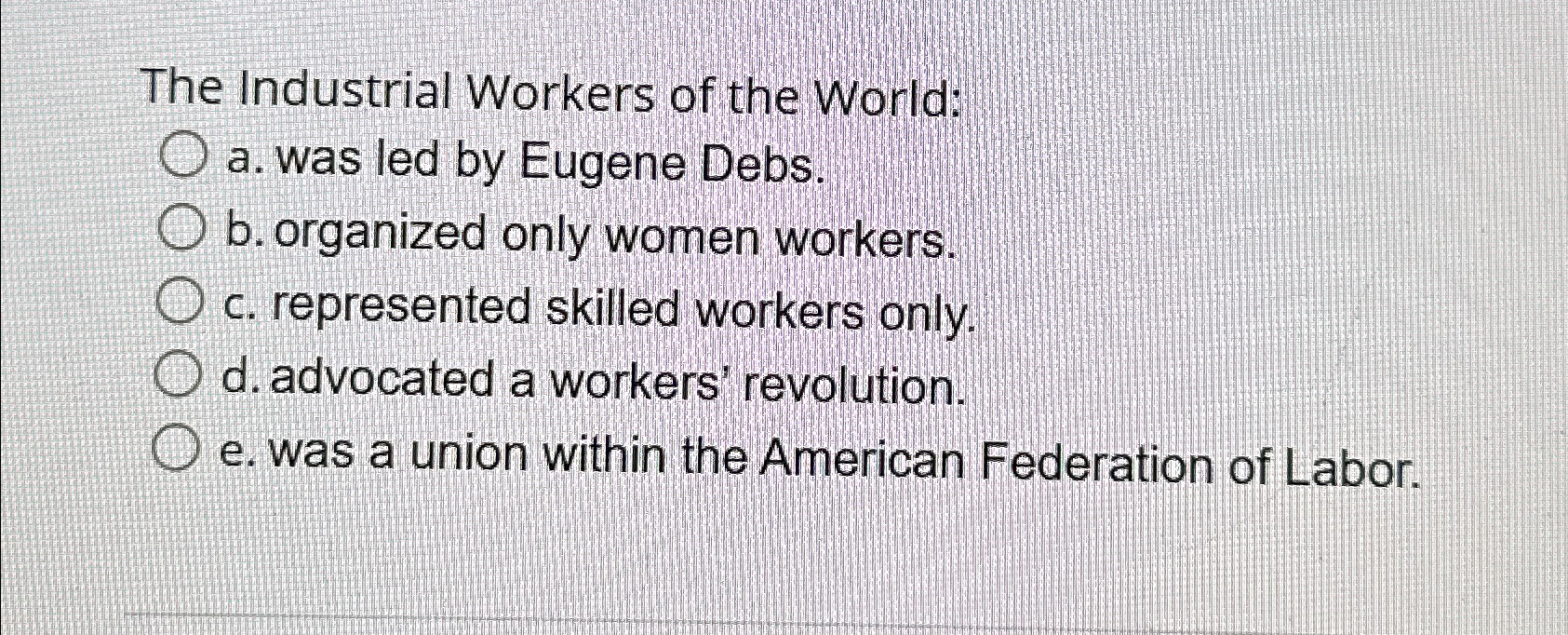 Solved The Industrial Workers of the Worlda. ﻿was led by