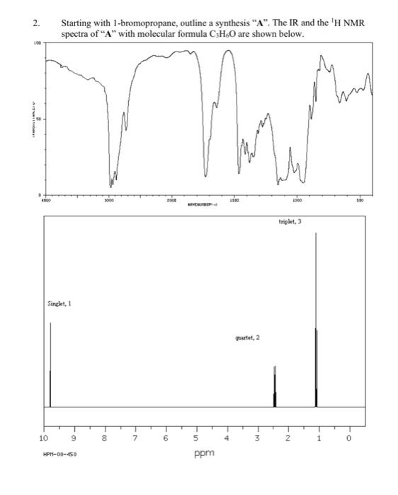 2. Starting with 1-bromopropane, outline a synthesis  \( { }^{*} \). . The IR and the \( { }^{1} \mathrm{H} \) NMR spectra o