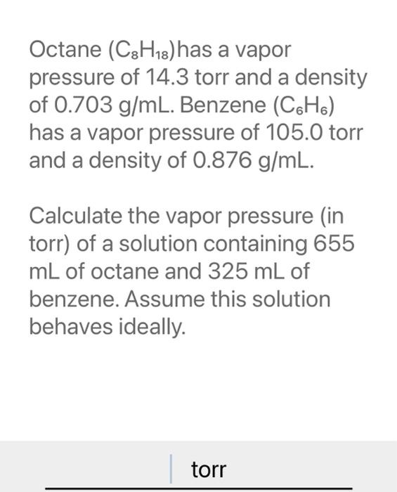 Solved Octane (C8H18) has a vapor pressure of 14.3 torr and | Chegg.com