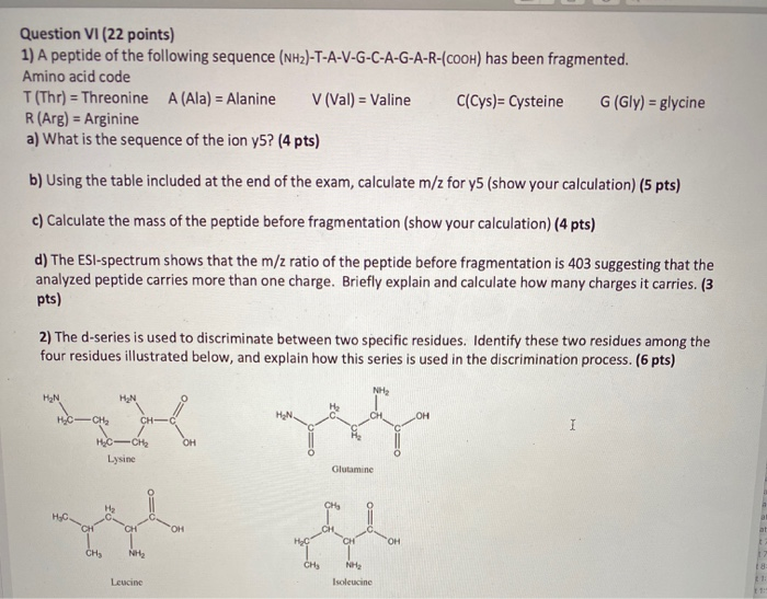 Question vi (22 points) 1) a peptide of the following sequence (nh2)-t-a-v-g-c-a-g-a-r-(cooh) has been fragmented. amino acid