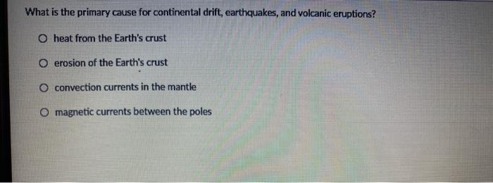 Solved What is the primary cause for continental drift, | Chegg.com