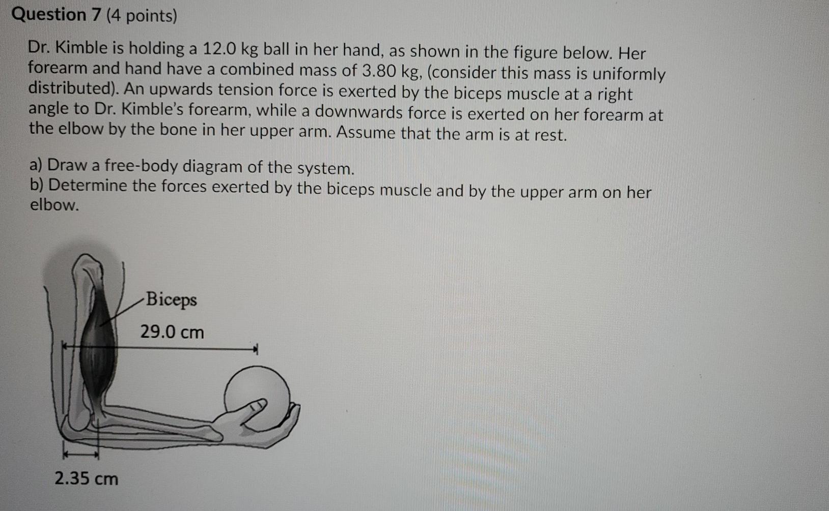 Solved Question 7 (4 points) Dr. Kimble is holding a 12.0 kg | Chegg.com