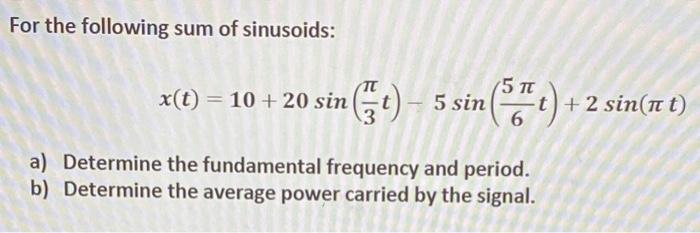 Solved For the following sum of sinusoids: TT 5 x(t) = 10 + | Chegg.com