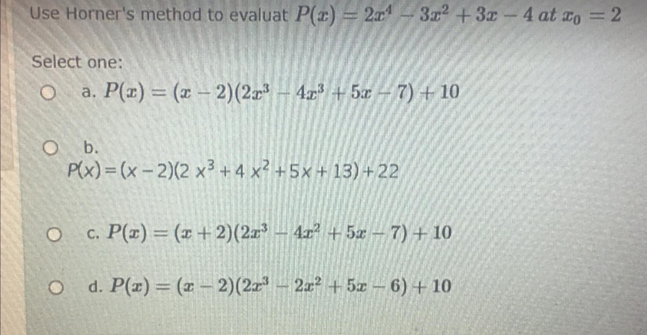 Solved Use Horner's method to evaluat P(x)=2x4-3x2+3x-4 ﻿at | Chegg.com