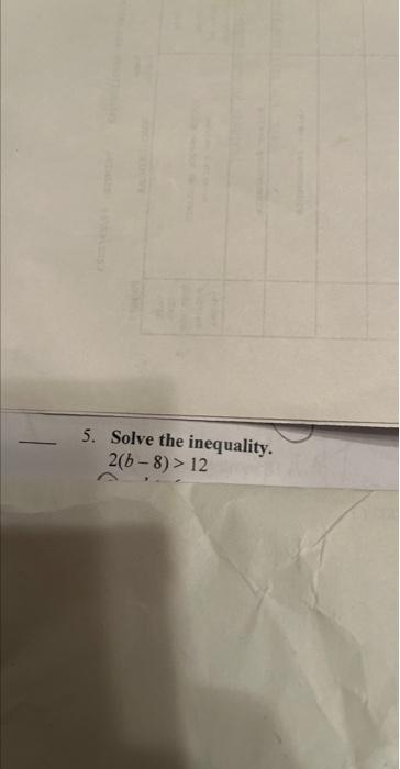 Solved 5. Solve The Inequality. 2(b−8)>12 | Chegg.com