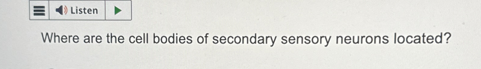 Solved Where are the cell bodies of secondary sensory | Chegg.com