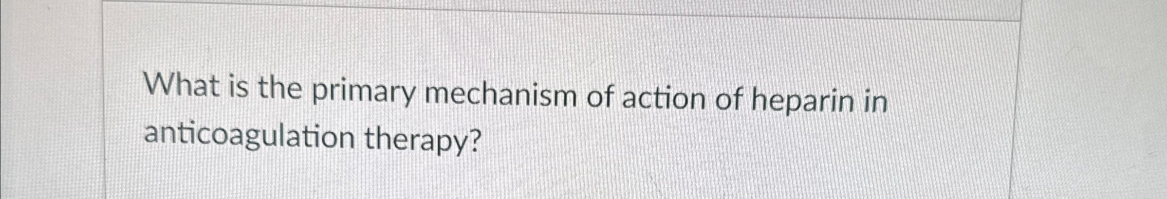 what is the primary mechanism of action of heparin in anticoagulation therapy