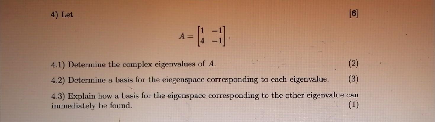 Solved 4) Let [6] A= 4.1) Determine the complex eigenvalues | Chegg.com