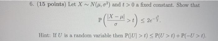 Solved 6. (15 points) Let X ~ N(u,) and t > 0 a fixed | Chegg.com