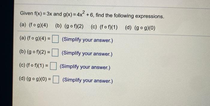 Solved Given f(x) = 3x and g(x) = 4x2 +6, find the following | Chegg.com