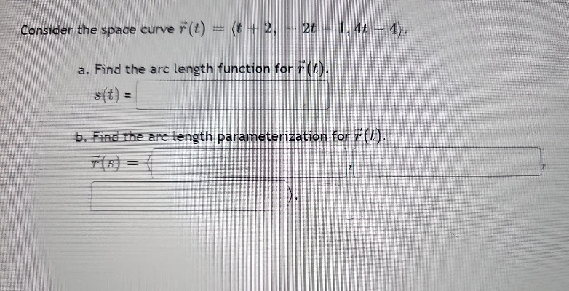 Solved The Space Curve R T T 2 −2t−1 4t−4 A Find The Arc