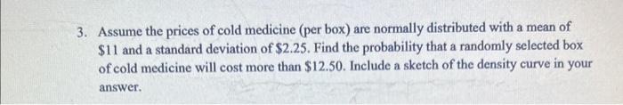 Assume the prices of cold medicine (per box) are normally distributed with a mean of \( \$ 11 \) and a standard deviation of 
