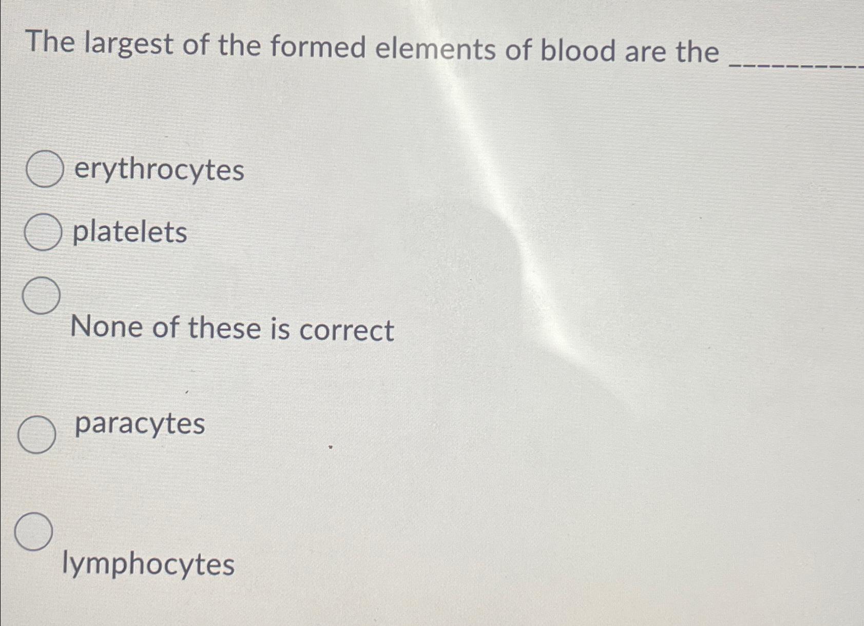 Solved The largest of the formed elements of blood are | Chegg.com