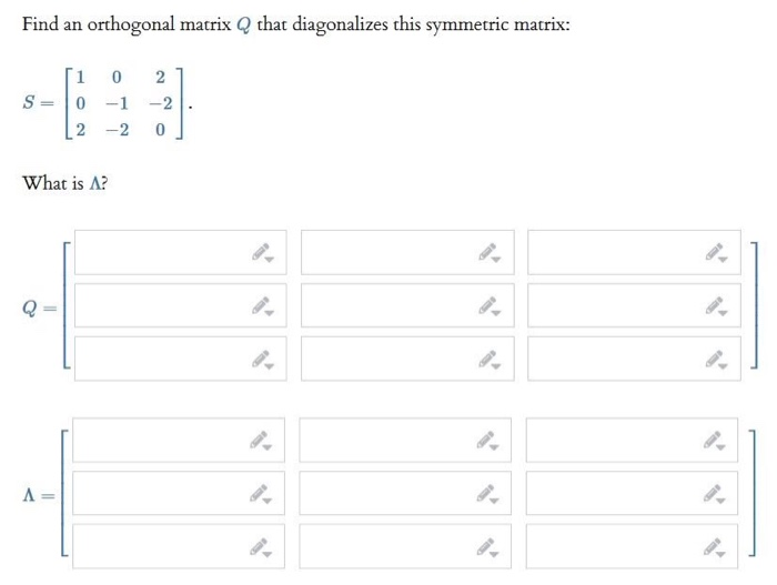 Solved Find an orthogonal matrix Q that diagonalizes this