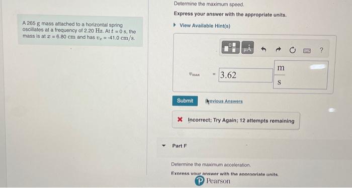 Determine the maximum speed.
Express your answer with the appropriate units.
A \( 265 \mathrm{~g} \) mass attached to a horiz