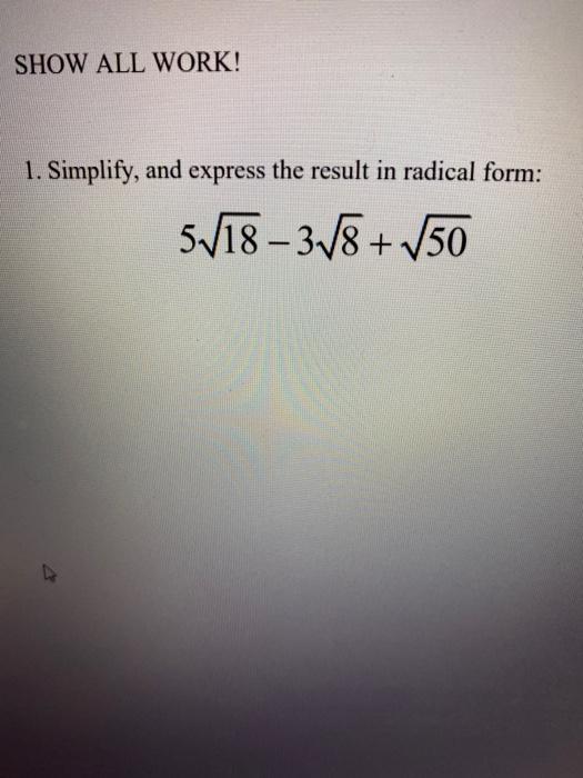 Solved SHOW ALL WORK! 1. Simplify, and express the result in | Chegg.com