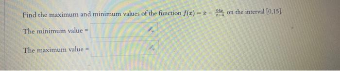 Solved Find the maximum and minimum values of the function | Chegg.com