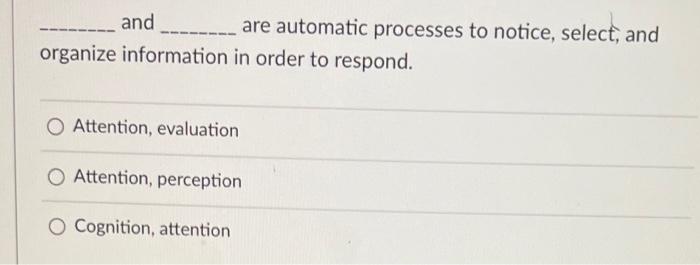 Solved and are automatic processes to notice, select, and | Chegg.com