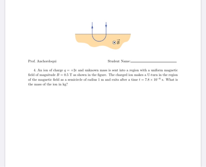 Solved Prof. Anchordoqui Student Name: 4. An Ion Of Charge Q | Chegg.com