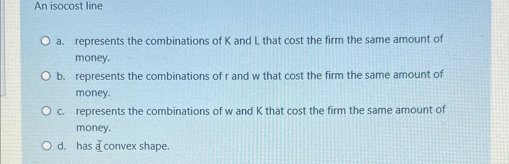Solved An isocost linea. ﻿represents the combinations of K