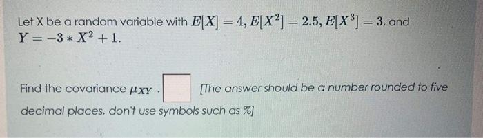 Solved Let X be a random variable with E[X] = 4, E[X²] = | Chegg.com