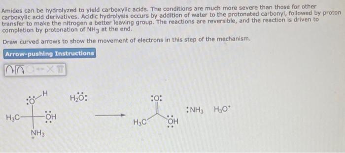 Amides can be hydrolyzed to yield carboxylic acids. The conditions are much more severe than those for other. carboxylic acid