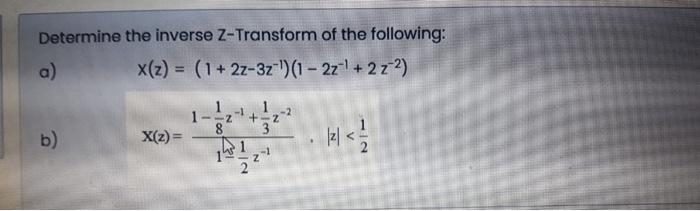 Solved Determine The Inverse Z-Transform Of The Following: | Chegg.com