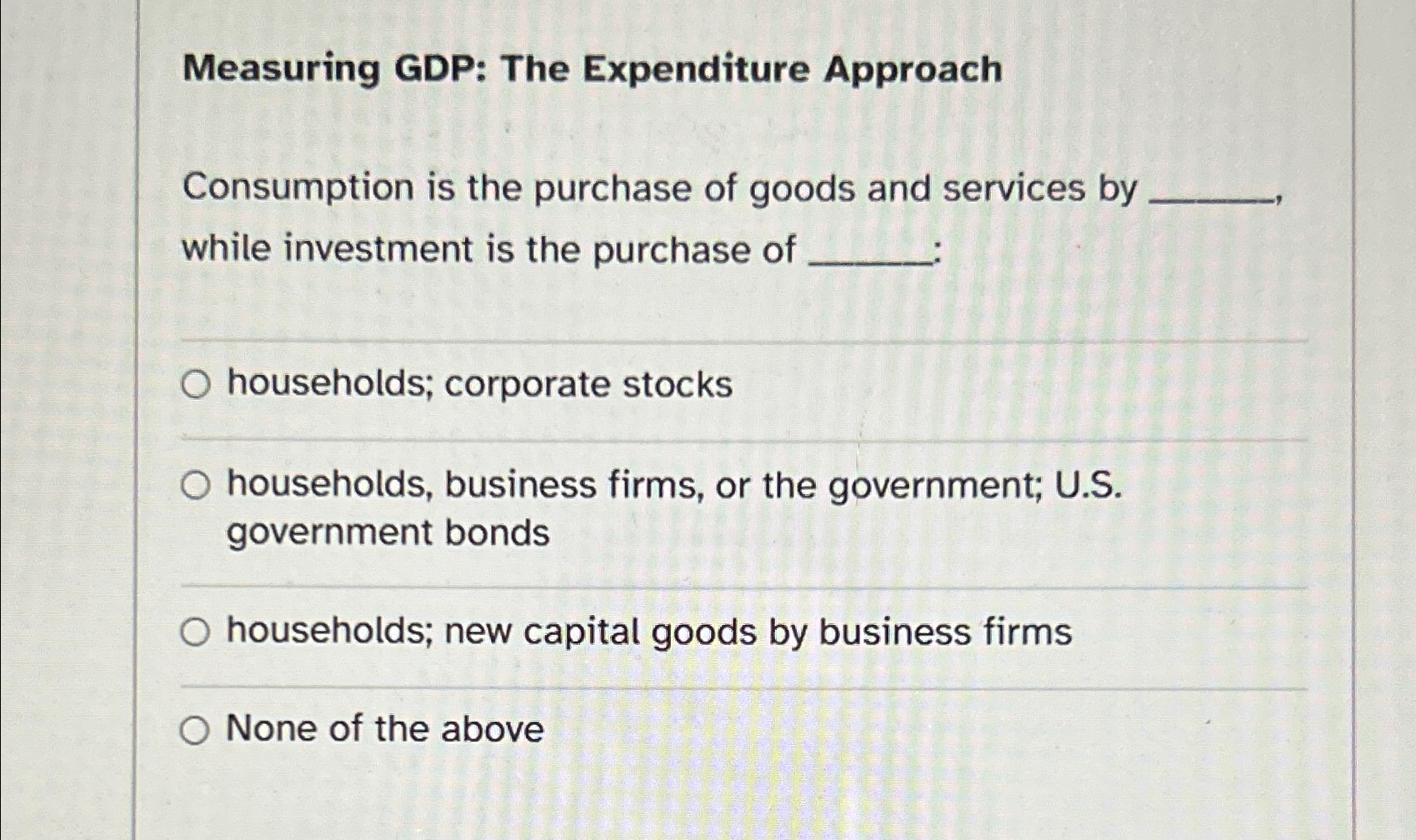 Solved Measuring GDP: The Expenditure ApproachConsumption is 
