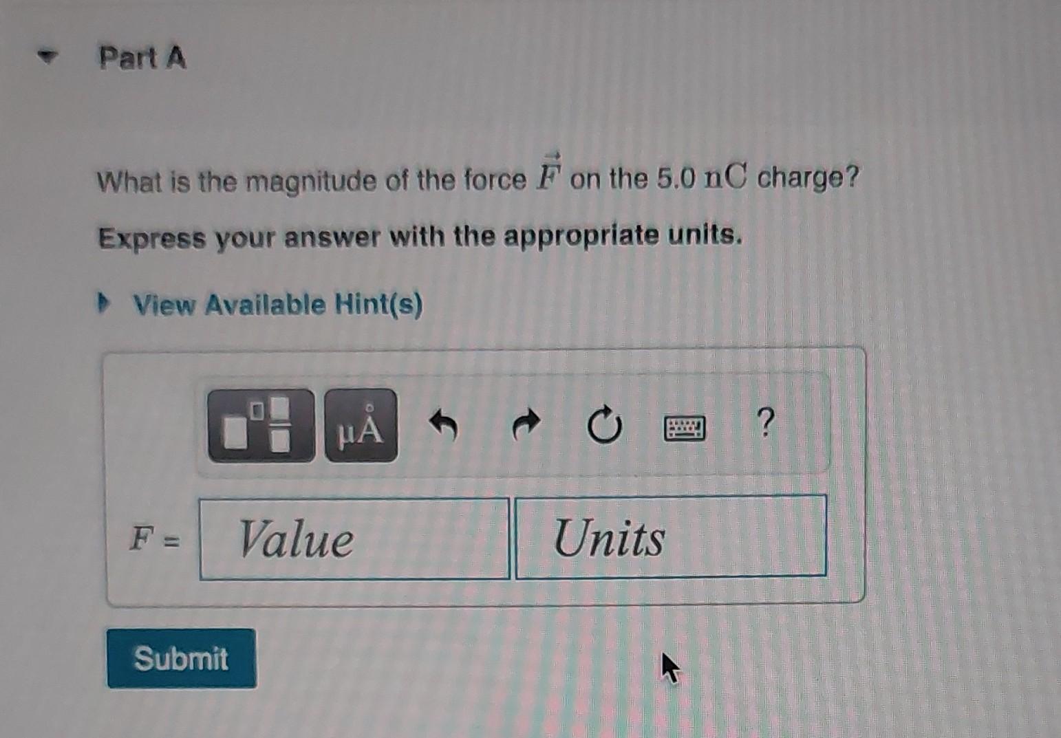 What is the magnitude of the force \( \vec{F} \) on the \( 5.0 \mathrm{nC} \) charge?
Express your answer with the appropriat