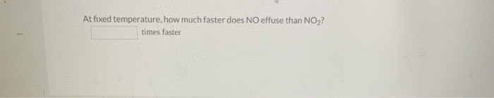 solved-at-fixed-temperature-how-much-faster-does-no-effuse-chegg