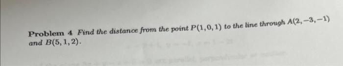 Solved Problem 4 Find the distance from the point P(1,0,1) | Chegg.com
