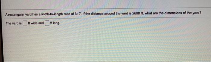 Solved A rectangular yard has a width-to-length ratio of | Chegg.com