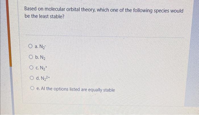 Solved Based On Molecular Orbital Theory, Which One Of The | Chegg.com