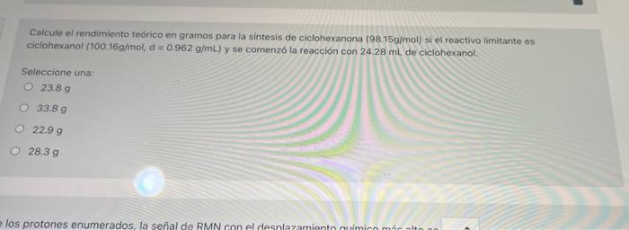 Calcule el rendimiento teórico en gramos para la sintesis de ciclohexanona (98.15g/mol) si el reactivo limitante es ciclohexa