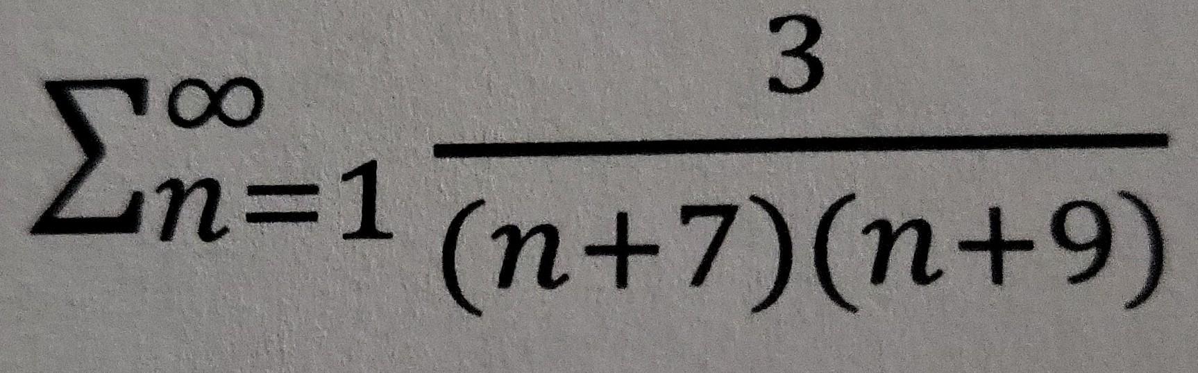 Solved O 3 Σ1 n=1 (n+7) (n+9) + | Chegg.com