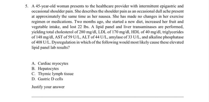 5. A 45 -year-old woman presents to the healthcare provider with intermittent epigastric and occasional shoulder pain. She de