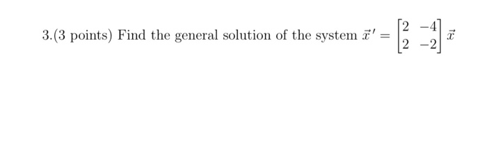 Solved 3.(3 points) Find the general solution of the system | Chegg.com