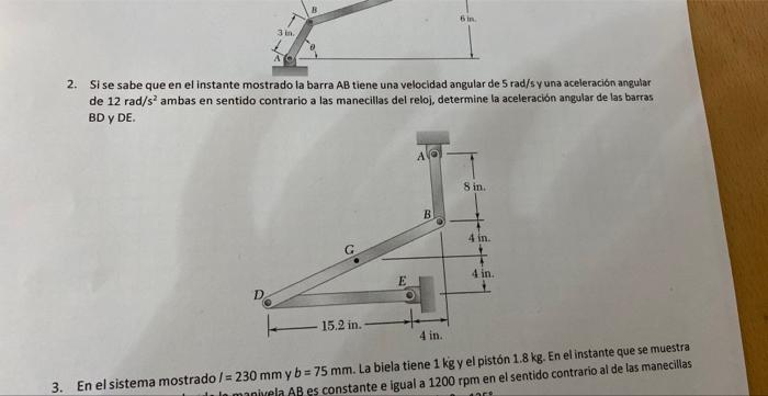 6 in 2. Si se sabe que en el instante mostrado la barra AB tiene una velocidad angular de 5 rad/sy una aceleración angular de