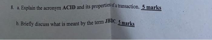 Solved 8. a. Explain the acronym ACID and its properties of | Chegg.com