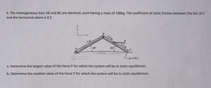 Solved 4 The Homogeneous Bars AB And BC Are Identical Each Chegg