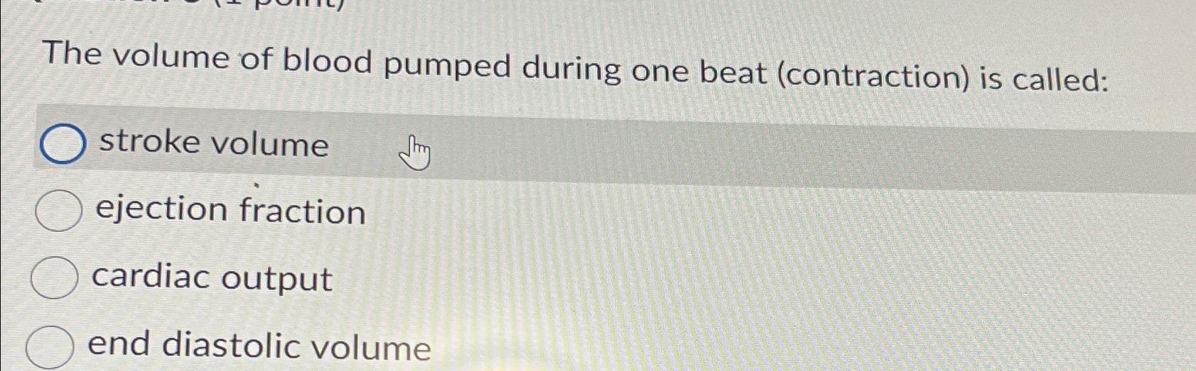 Solved The volume of blood pumped during one beat | Chegg.com