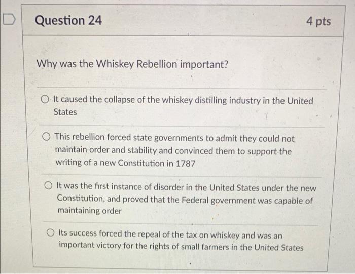 Solved Question 24 4 Pts Why Was The Whiskey Rebellion | Chegg.com