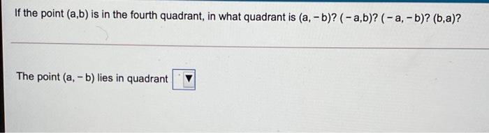 Solved If The Point (a,b) Is In The Fourth Quadrant, In What | Chegg.com