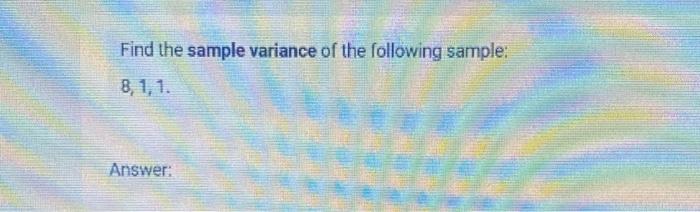 Solved Find the sample variance of the following sample: | Chegg.com
